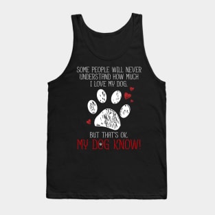 I LOVE MY DOG THAT'S OK MY DOG KNOW T SHIRT PET LOVER Tank Top